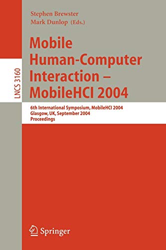 Mobile Human-Computer Interaction - Mobile HCI 2004: 6th International Symposium, Glasgow, UK, September 13-16, 2004, Proceedings (Lecture Notes in Computer Science, 3160, Band 3160)