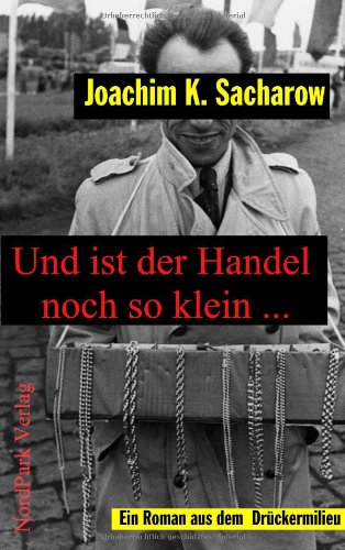 Und ist der Handel noch so klein...: Ein Roman aus dem Drückermilieu