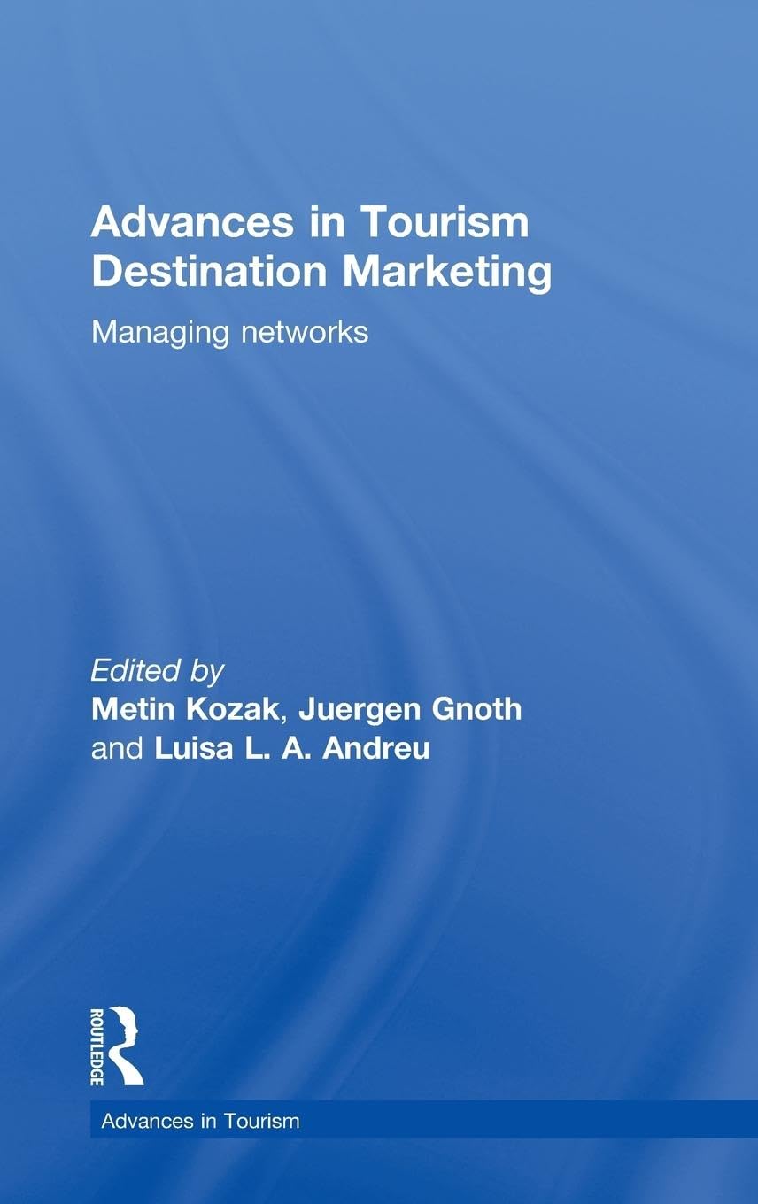 Advances in Tourism Destination Marketing: Managing Networks (Routledge Advances in Tourism, 16, Band 16)