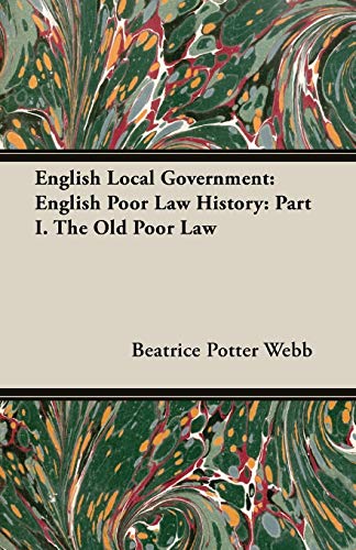 English Local Government: English Poor Law History: Part I. the Old Poor Law