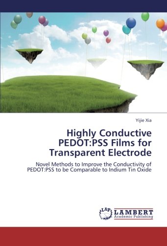 Highly Conductive PEDOT:PSS Films for Transparent Electrode: Novel Methods to Improve the Conductivity of PEDOT:PSS to be Comparable to Indium Tin Oxide