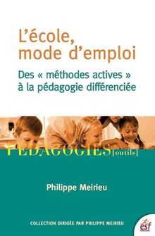 L'école, mode d'emploi : des méthodes actives à la pédagogie différenciée