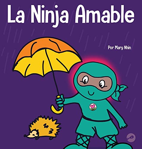 La Ninja Amable: Un libro para niños sobre la bondad (Ninja Life Hacks Spanish)