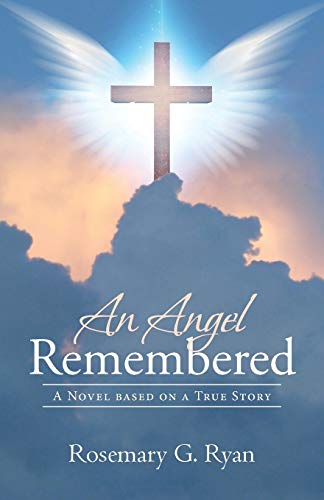An Angel Remembered: A Novel based on a True Story