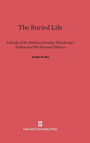 The Buried Life: A Study of the Relation between Thackeray's Fiction and His Personal History