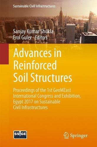 Advances in Reinforced Soil Structures: Proceedings of the 1st GeoMEast International Congress and Exhibition, Egypt 2017 on Sustainable Civil Infrastructures