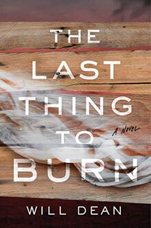 The Last Thing to Burn: A Novel