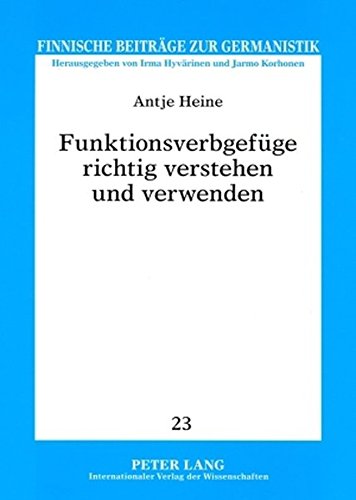 Funktionsverbgefüge richtig verstehen und verwenden: Ein korpusbasierter Leitfaden mit finnischen Äquivalenten (Finnische Beiträge zur Germanistik)