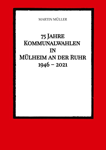 75 Jahre Kommunalwahlen in Mülheim an der Ruhr 1946 – 2021