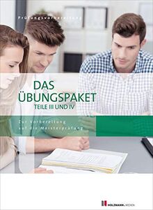 Das Übungspaket Teil III + IV: Zur Vorbereitung auf die Meisterprüfung Teile III + IV