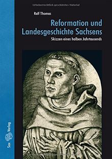 Reformation und Landesgeschichte Sachsens: Skizzen eines halben Jahrtausends
