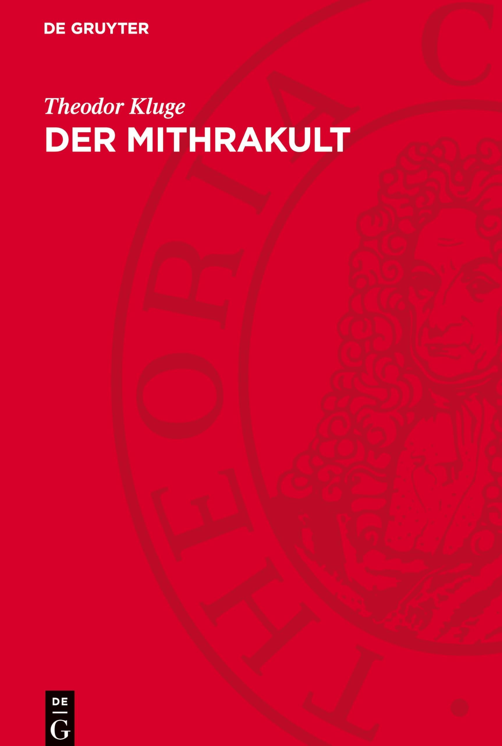 Der Mithrakult: Seine Anfänge, Entwicklungsgeschichte und seine Denkmäler