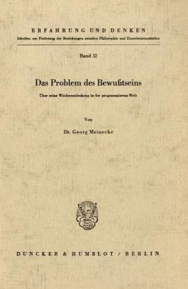 Das Problem des Bewußtseins.: Über seine Wiederentdeckung in der programmierten Welt. (Erfahrung und Denken)