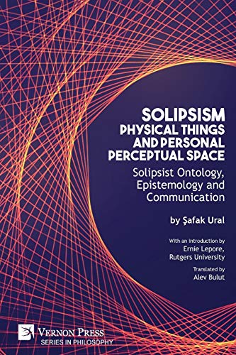 Solipsism, Physical Things and Personal Perceptual Space: Solipsist Ontology, Epistemology and Communication (Philosophy)