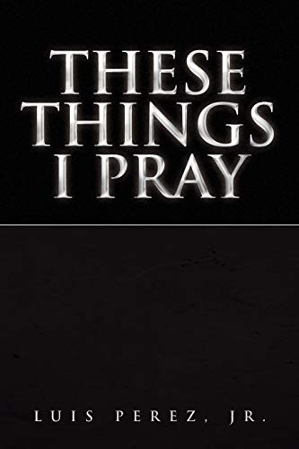 These Things I Pray
