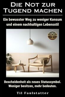 Die Not zur Tugend machen: Ein bewusster Weg zu weniger Konsum und einem nachhaltigen Lebensstil