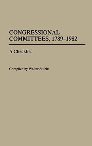 Congressional Committees, 1789-1982: A Checklist (Bibliographies and Indexes in Law and Political Science, Band 6)