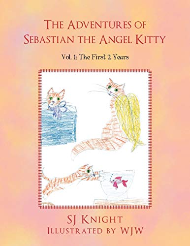The Adventures of Sebastian the Angel Kitty: Vol. 1: The First 2 Years