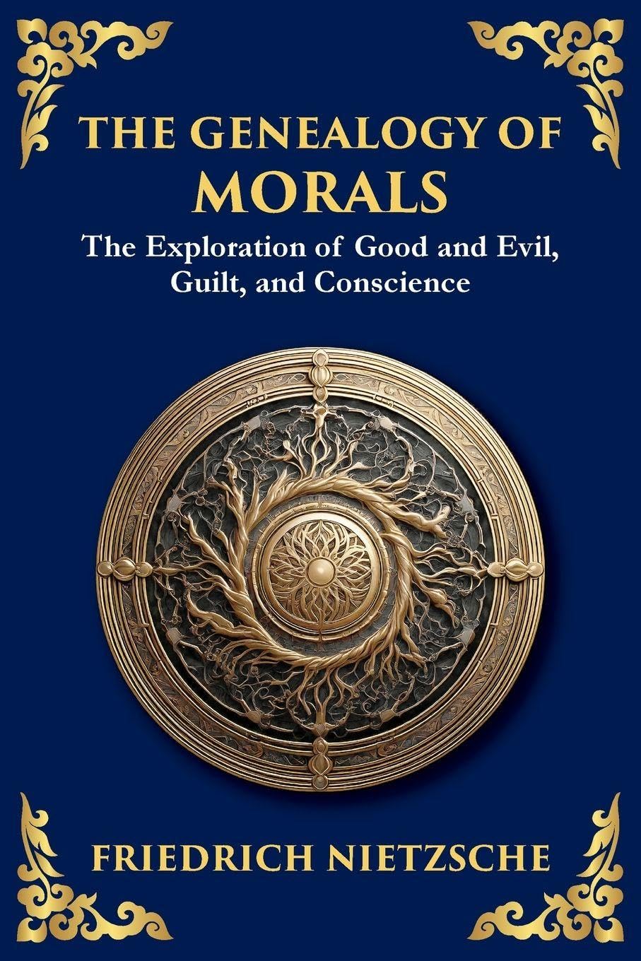 The Genealogy of Morals: The Origins of Guilt, Power, and Conscience (Large Print Deluxe Edition For Easy Reading)