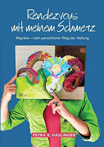 Rendezvous mit meinem Schmerz: Migräne - mein persönlicher Weg der Heilung