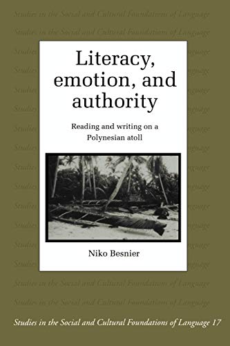 Literacy, Emotion and Authority: Reading and Writing on a Polynesian Atoll (Studies in the Social and Cultural Foundations of Language, Band 16)
