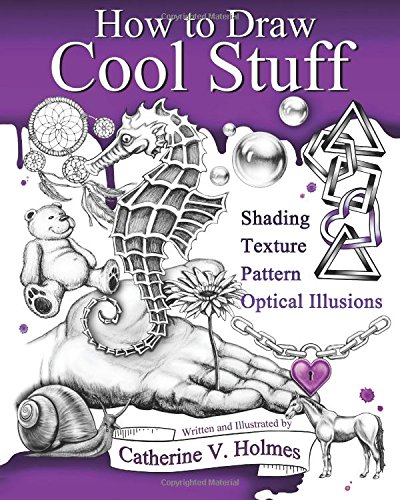 Catherine Holmes How To Draw Cool Stuff, Shading, Textures And Optical Illusions