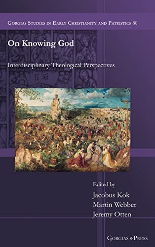On Knowing God: Interdisciplinary Theological Perspectives (Gorgias Studies in Early Christianity and Patristics, Band 0)