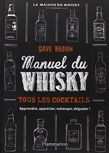 Manuel Du Whisky : Toutes Les Bouteilles, Tous Les Cocktails