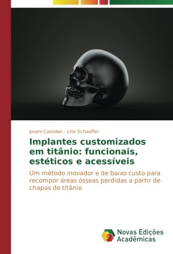 Implantes customizados em titânio: funcionais, estéticos e acessíveis: Um método inovador e de baixo custo para recompor áreas ósseas perdidas a partir de chapas de titânio