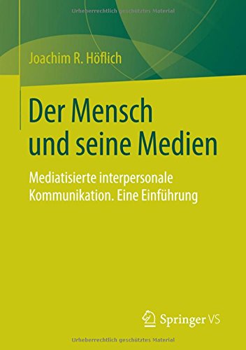 Der Mensch und seine Medien: Mediatisierte interpersonale Kommunikation. Eine Einführung