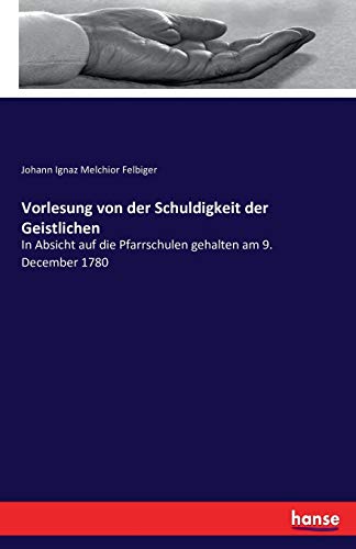 Vorlesung von der Schuldigkeit der Geistlichen: In Absicht auf die Pfarrschulen gehalten am 9. December 1780