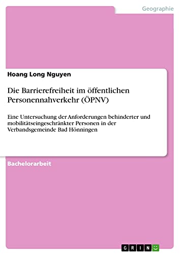 Die Barrierefreiheit im öffentlichen Personennahverkehr (ÖPNV): Eine Untersuchung der Anforderungen behinderter und mobilitätseingeschränkter Personen in der Verbandsgemeinde Bad Hönningen