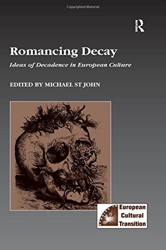 Romancing Decay: Ideas of Decadence in European Culture (Studies in European Culture Transition, Band 3)