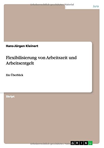 Flexibilisierung von Arbeitszeit und Arbeitsentgelt: Ein Überblick