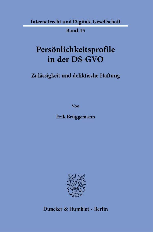 Persönlichkeitsprofile in der DS-GVO.: Zulässigkeit und deliktische Haftung. (Internetrecht und Digitale Gesellschaft)