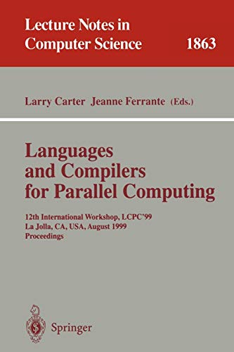 Languages and Compilers for Parallel Computing: 12th International Workshop, LCPC'99 La Jolla, CA, USA, August 4-6, 1999 Proceedings (Lecture Notes in Computer Science, 1863, Band 1863)