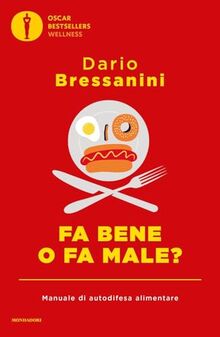 Fa bene o fa male? Manuale di autodifesa alimentare (Oscar bestsellers wellness)