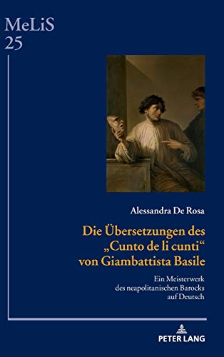 Die Übersetzungen des «Cunto de li cunti» von Giambattista Basile: Ein Meisterwerk des neapolitanischen Barocks auf Deutsch (MeLiS. Medien – ... Germanistik und Romanistik, Band 25)