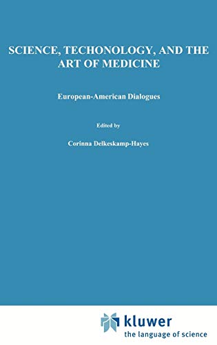 Science, Technology, and the Art of Medicine: European-American Dialogues (Philosophy and Medicine (44), Band 44)