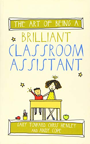 Toward, G: The Art of Being a Brilliant Classroom Assistant (The Art of Being Brilliant)