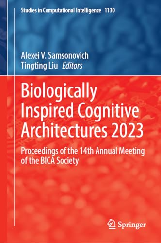 Biologically Inspired Cognitive Architectures 2023: Proceedings of the 14th Annual Meeting of the BICA Society (Studies in Computational Intelligence, 1130, Band 1130)
