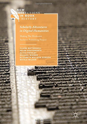 Scholarly Adventures in Digital Humanities: Making The Modernist Archives Publishing Project (New Directions in Book History)
