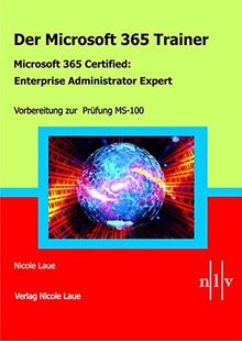 Der Microsoft 365 Trainer - Microsoft 365 Certified :Enterprise Administrator Expert: Vorbereitung zur Prüfung MS-100