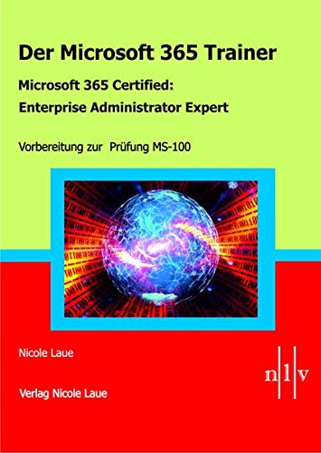 Der Microsoft 365 Trainer - Microsoft 365 Certified :Enterprise Administrator Expert: Vorbereitung zur Prüfung MS-100
