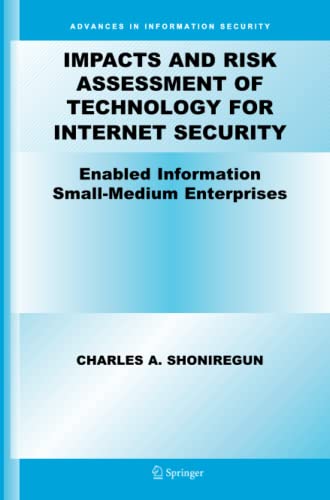 Impacts and Risk Assessment of Technology for Internet Security: Enabled Information Small-Medium Enterprises (TEISMES) (Advances in Information Security, Band 17)