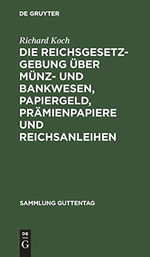 Die Reichsgesetzgebung über Münz- und Bankwesen, Papiergeld, Prämienpapiere und Reichsanleihen: Text-Ausg. mit Anm. u. Sachreg. (Sammlung Guttentag, 26, Band 26)