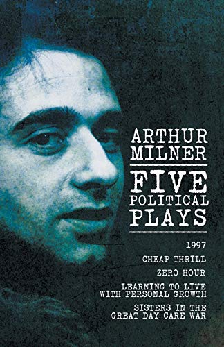 Five Political Plays: 1997 / Cheap Thrill / Zero Hour / Learning to Live with Personal Growth / Sisters in the Great Day Care War