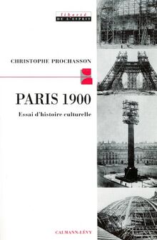 Paris 1900 : Essai d'histoire culturelle