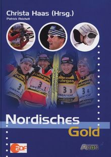 Nordisches Gold. Biathlon, Langlauf, Nordische Kombination. Skispringen