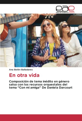 En otra vida: Composición de tema inédito en género salsa con los recursos orquestales del tema “Con mi amiga” De Daniela Darcourt